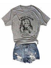 Load image into Gallery viewer, I Beg Your Parton Short Sleeve T-Shirt for Women
