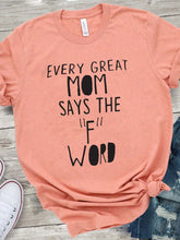 Load image into Gallery viewer, Toda ótima mamãe diz camiseta com a palavra "F"
