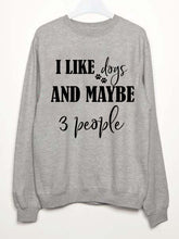Load image into Gallery viewer, Feminino I Like Dogs And Maybe 3 People Print Sweatshirt
